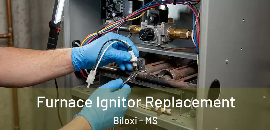 Furnace Ignitor Replacement Biloxi - MS