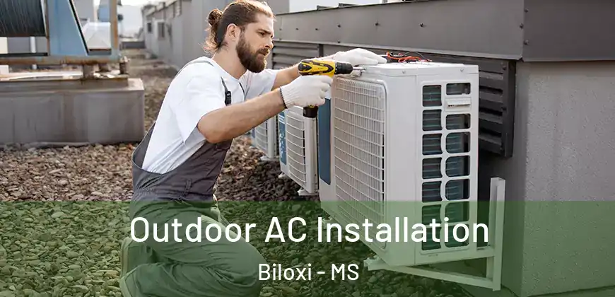 Outdoor AC Installation Biloxi - MS